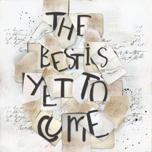 The best is yet to come